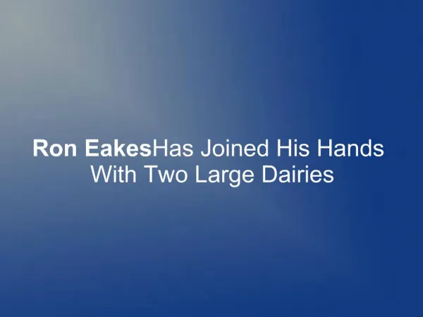 Ron Eakes Has Joined His Hands With Two Large Dairies