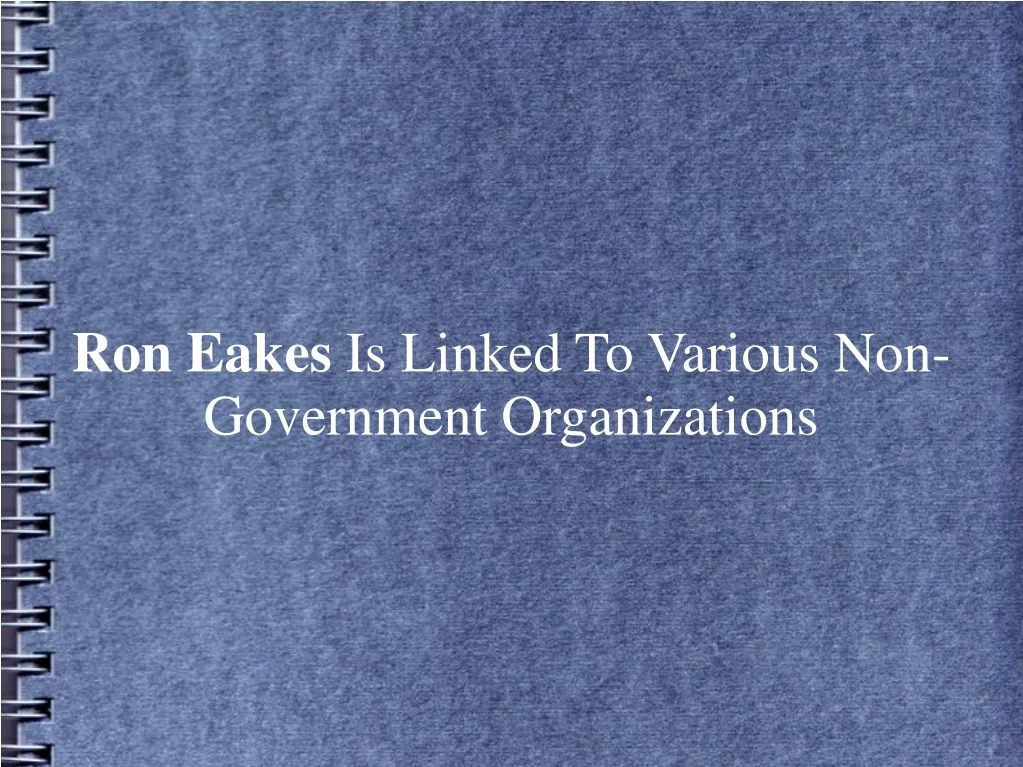 ron eakes is linked to various non government
