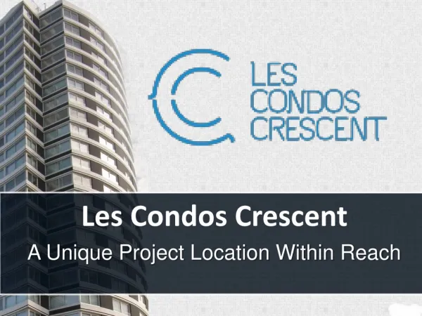 Condos Crescent-A Unique Project Location Within Reach