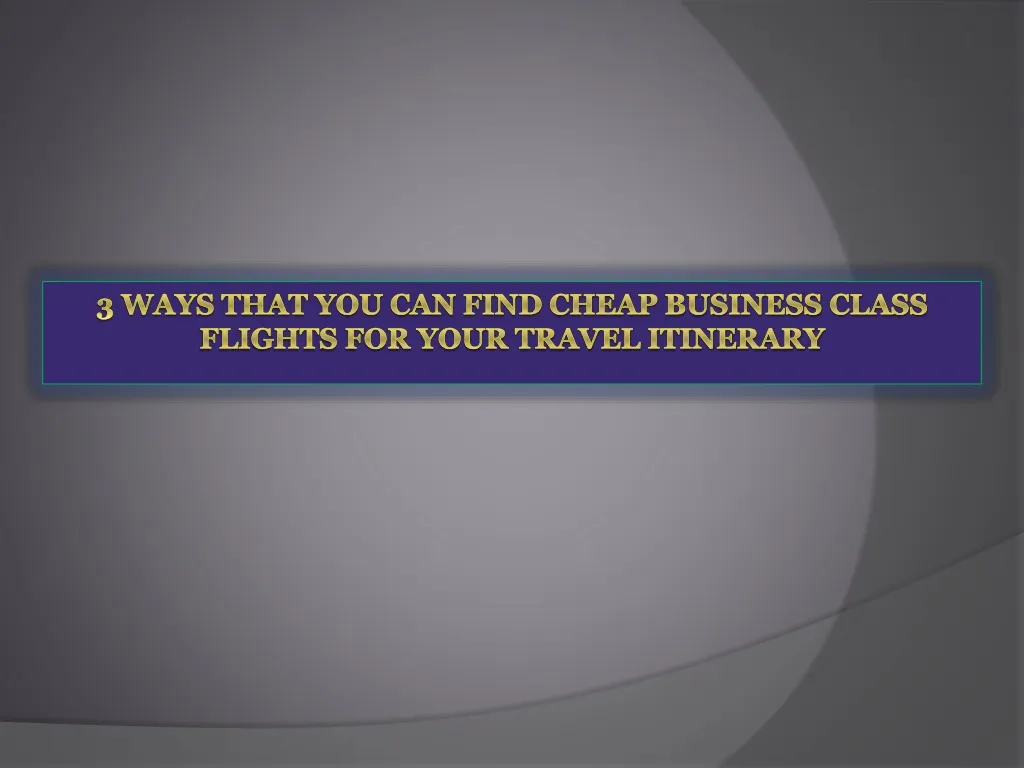 3 ways that you can find cheap business class flights for your travel itinerary