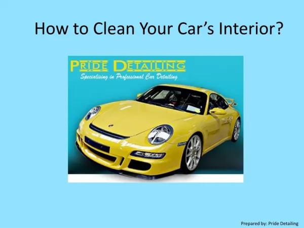 How to Clean Your Car’s Interior by Pride Detailing