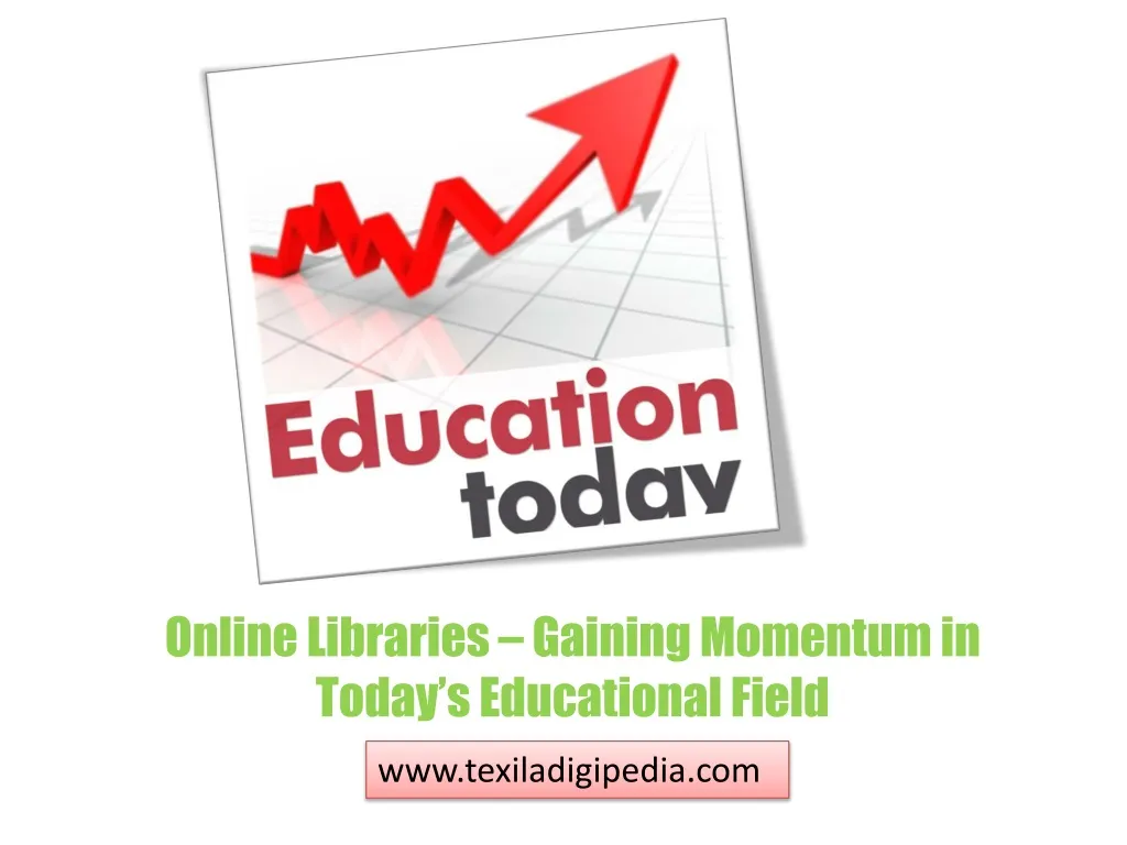 online libraries gaining momentum in today s educational field