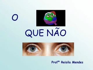 O QUE N O - slide 1