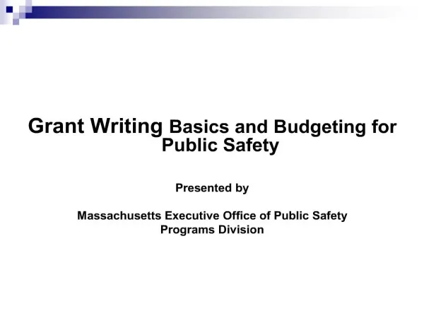 grant writing basics and budgeting for public safety presented by massachusetts executive office of public safety pr