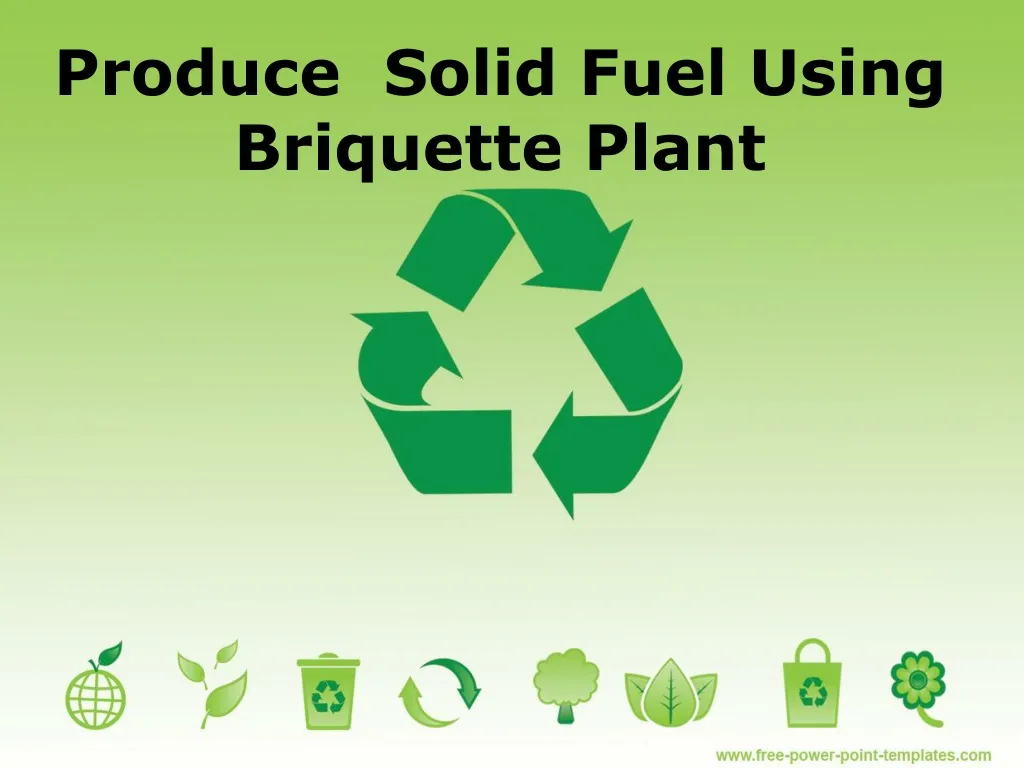 produce solid fuel using briquette plant