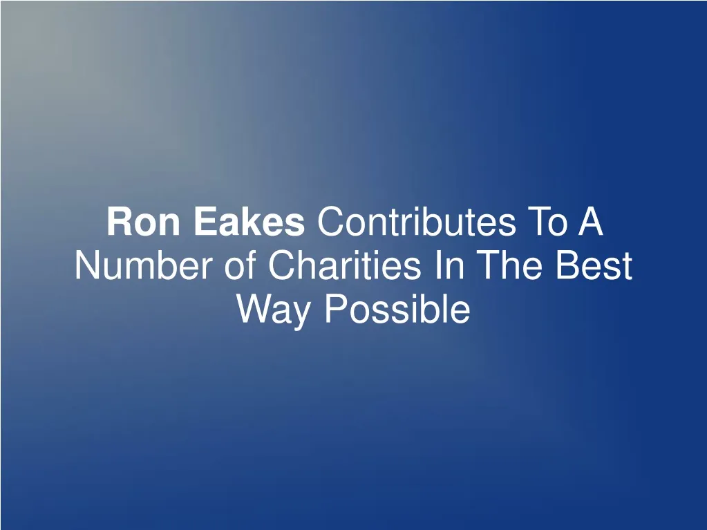 ron eakes contributes to a number of charities