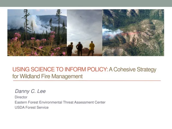 Using Science to Inform policy : A Cohesive Strategy for Wildland Fire Management