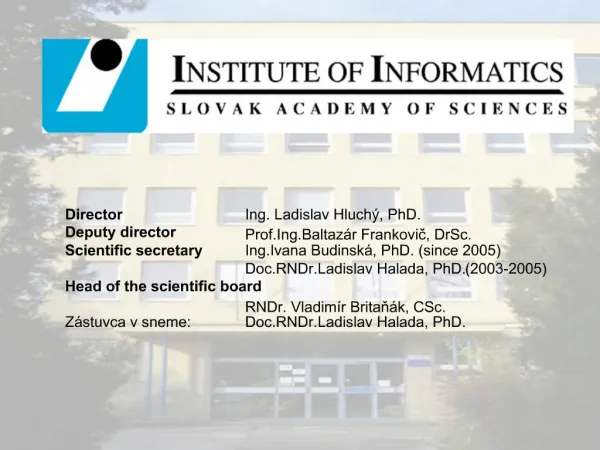 Director Ing. Ladislav Hluch , PhD. Deputy director Prof.Ing.Baltaz r Frankovic, DrSc. Scientific secretary Ing.Ivana