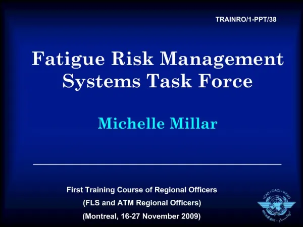 Fatigue Risk Management Systems Task Force Michelle Millar