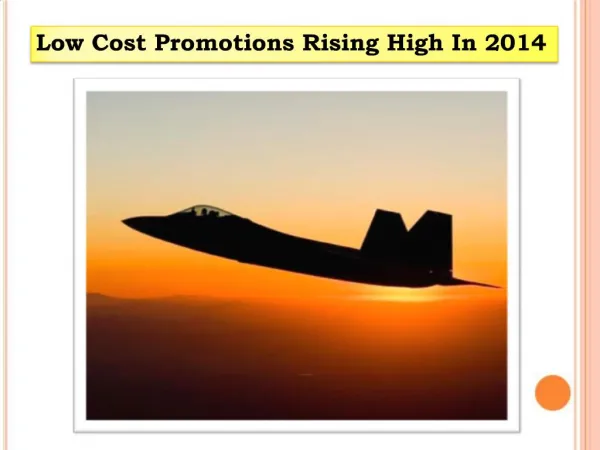 Low Cost Promotions Rising High In 2014