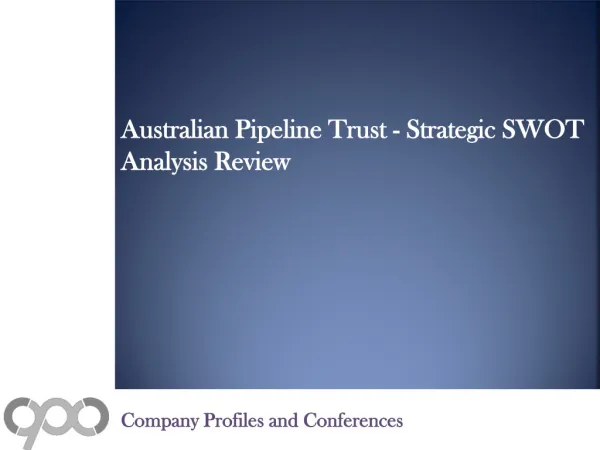 Australian Pipeline Trust - Strategic SWOT Analysis Review