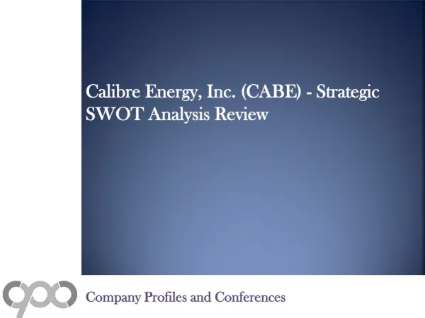 Calibre Energy, Inc. (CABE) - Strategic SWOT Analysis Revie