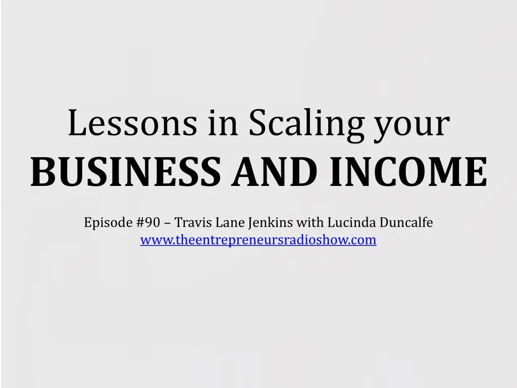 lessons in scaling your business and income