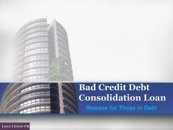 Bad Credit Debt Consolidation Loan - Release for Those in De
