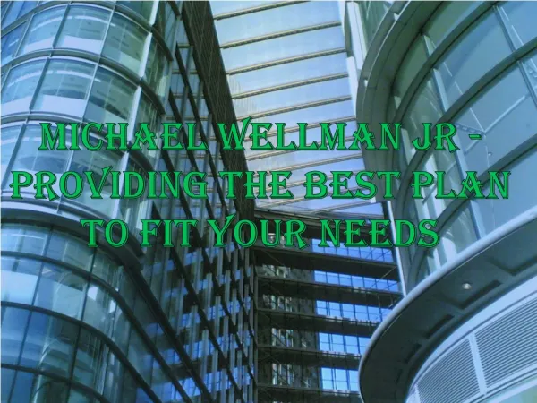 Michael Wellman Jr-Providing the Best Plan to Fit Your Needs