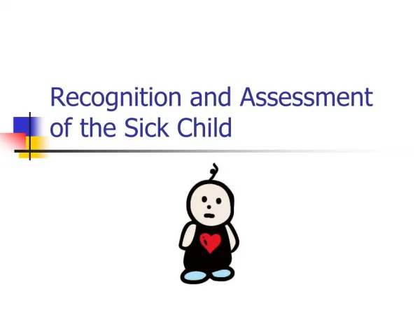 Recognition and Assessment of the Sick Child