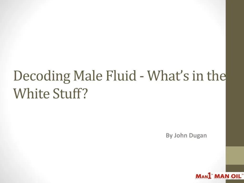 decoding male fluid what s in the white stuff