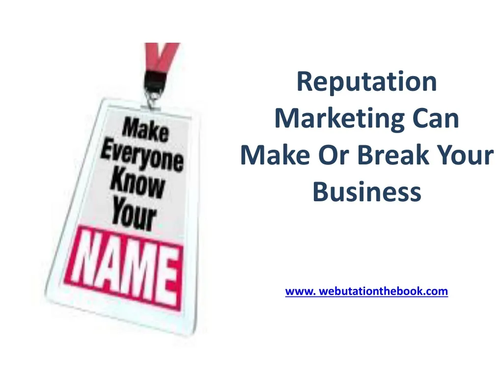 reputation marketing can make or break your business www webutationthebook com