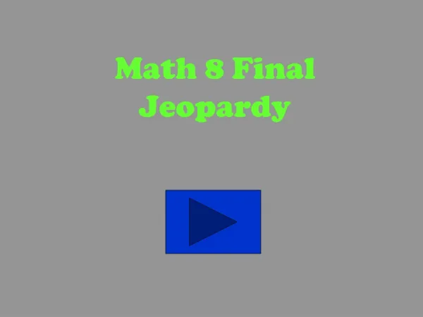 Math 8 Final Jeopardy
