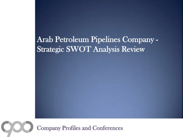 Arab Petroleum Pipelines Company - Strategic SWOT Analysis