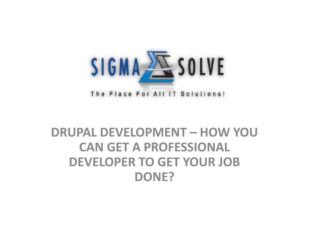 drupal development how you can get a professional developer to get your job done