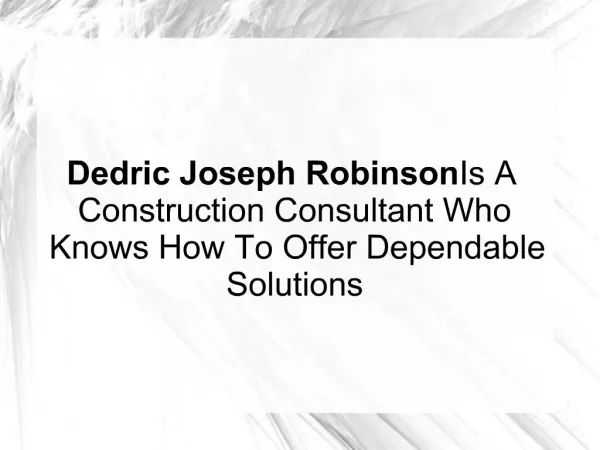 Dedric Joseph Robinson Is A Construction Consultant