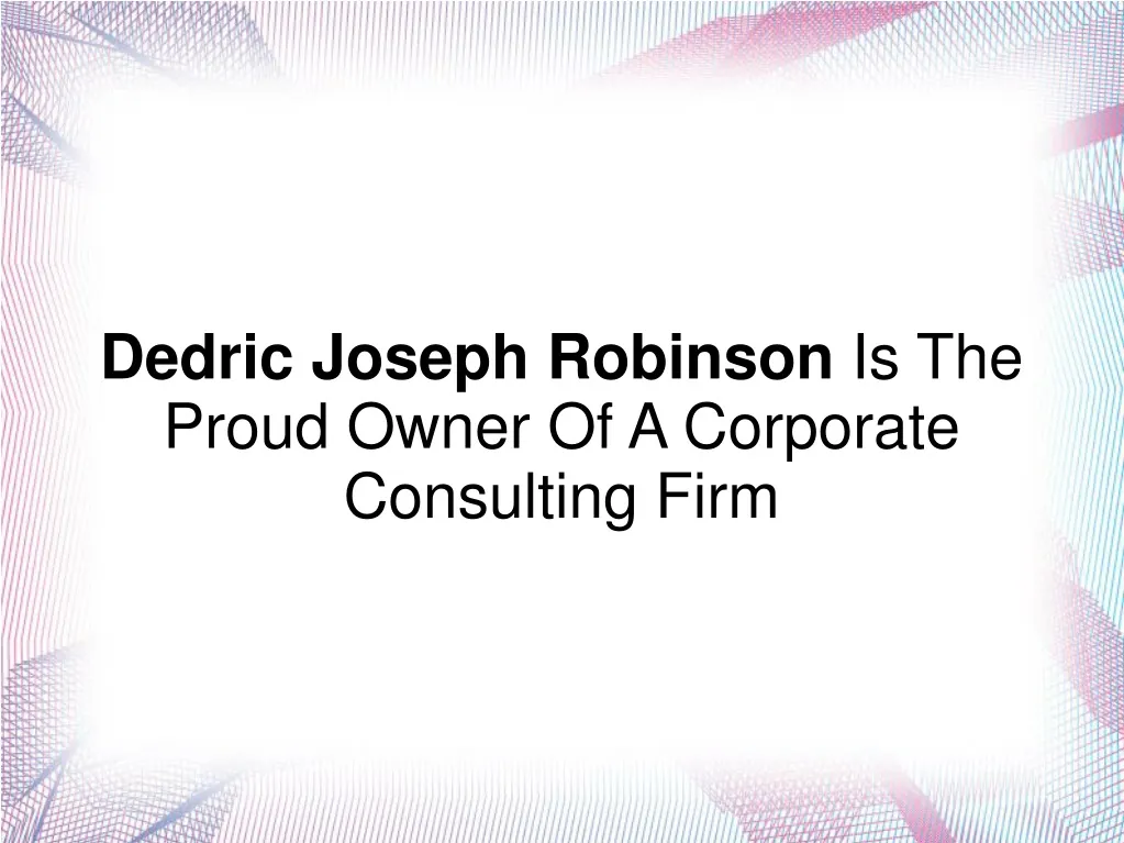 dedric joseph robinson is the proud owner