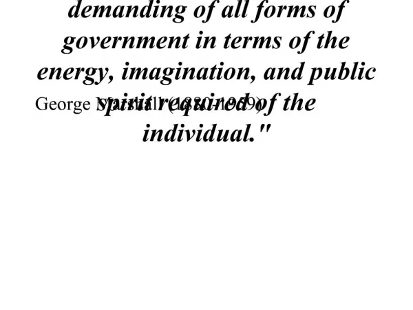 Democracy is the most demanding of all forms of government in terms of the energy, imagination, and public spirit requir