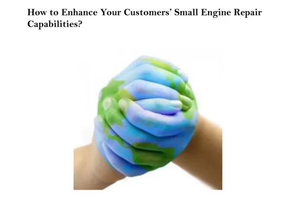 How to Enhance Your Customers’ Small Engine Repair Capabilit
