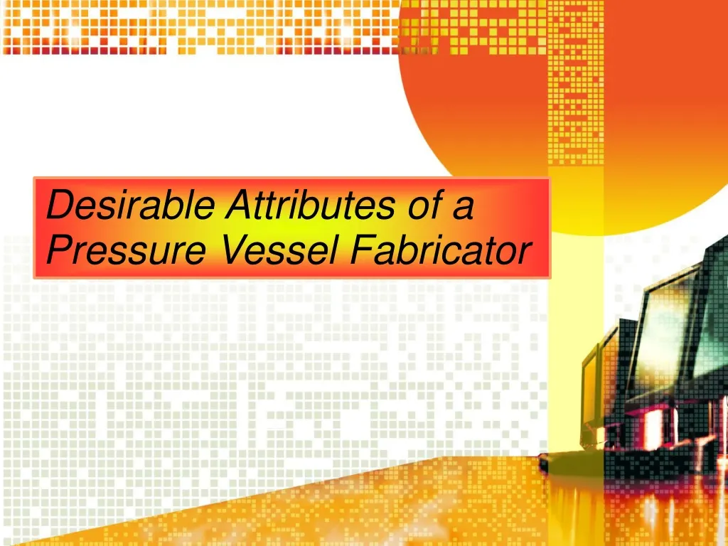 desirable attributes of a pressure vessel fabricator