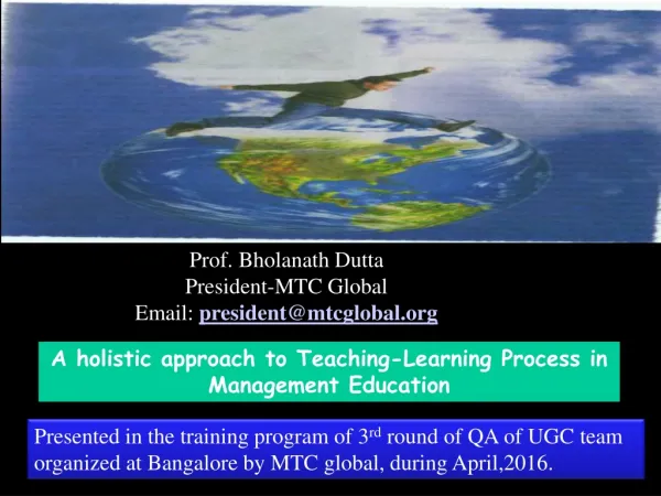 Prof. Bholanath Dutta President-MTC Global Email:  president@mtcglobal