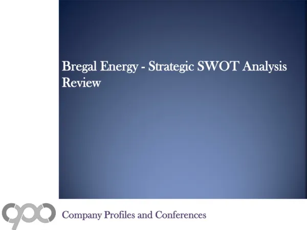 Bregal Energy - Strategic SWOT Analysis Review