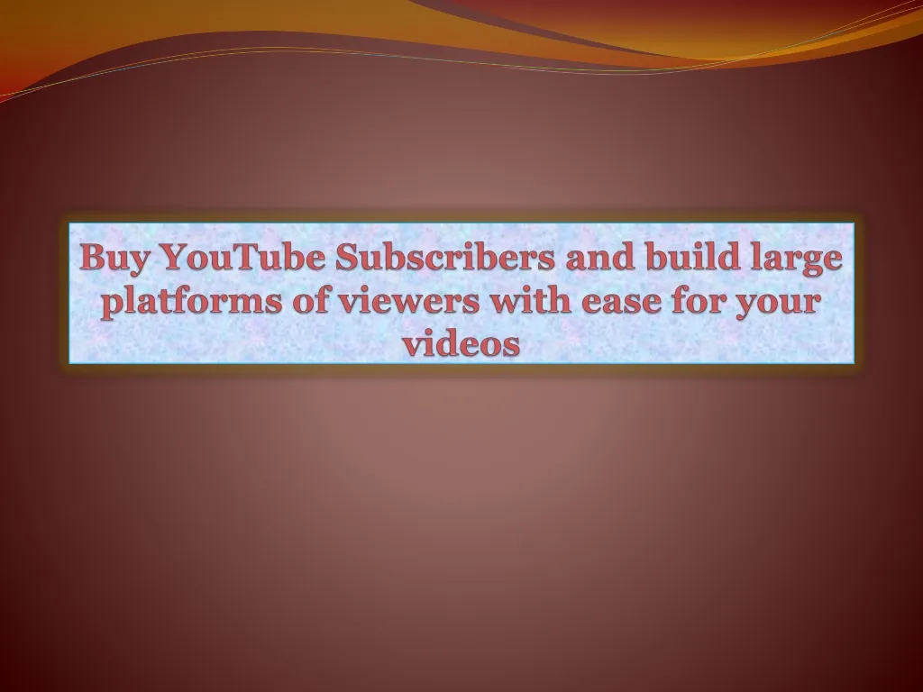 buy youtube subscribers and build large platforms of viewers with ease for your videos