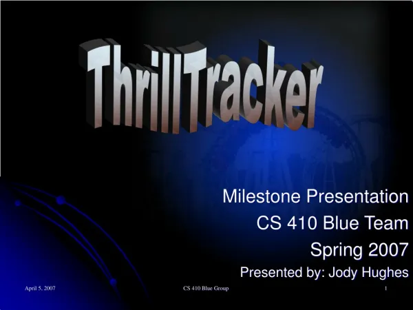Milestone Presentation CS 410 Blue Team Spring 2007 Presented by: Jody Hughes