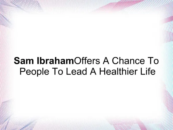 Sam Ibraham Offers Chance To People To Lead A Healthier Life