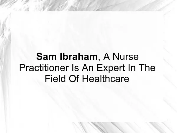 Sam Ibraham, A Nurse Practitioner Is An Expert In Healthcare