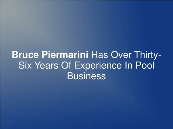 Bruce Piermarini Has Thirty-Six Years Exp. In Pool Business