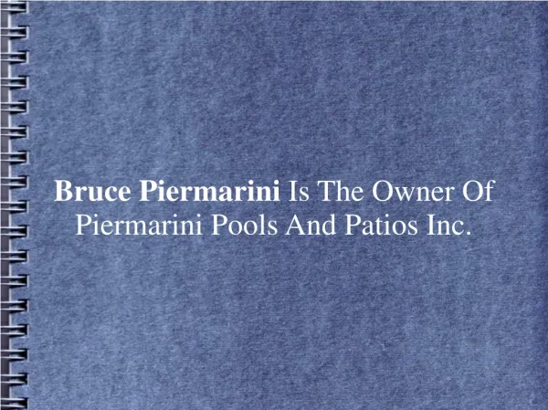 Bruce Piermarini Is The Owner Of Piermarini Pools And Patios