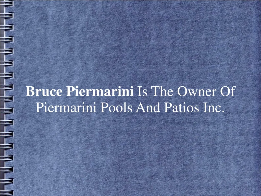 bruce piermarini is the owner of piermarini pools