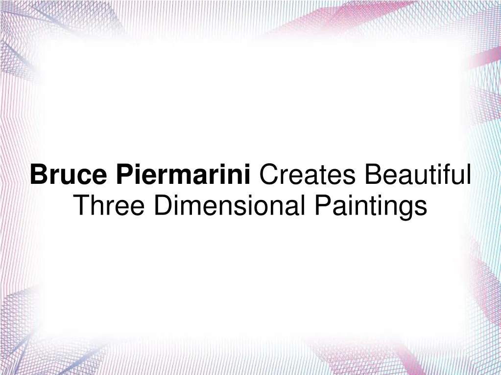 bruce piermarini creates beautiful three