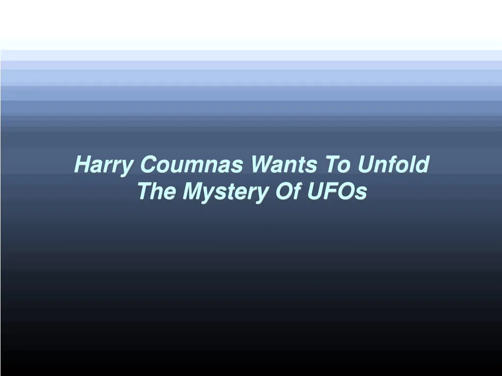 harry coumnas wants to unfold the mystery of ufos