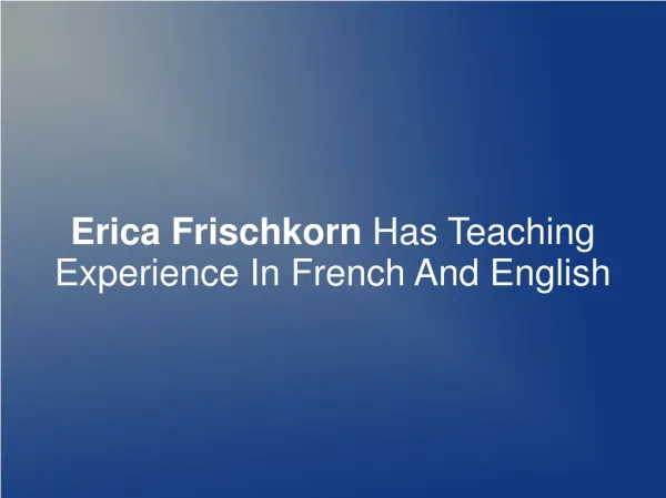 Erica Frischkorn Has Teaching Exp. In French And English