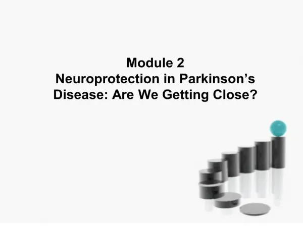 module 2 neuroprotection in parkinson s disease: are we getting close