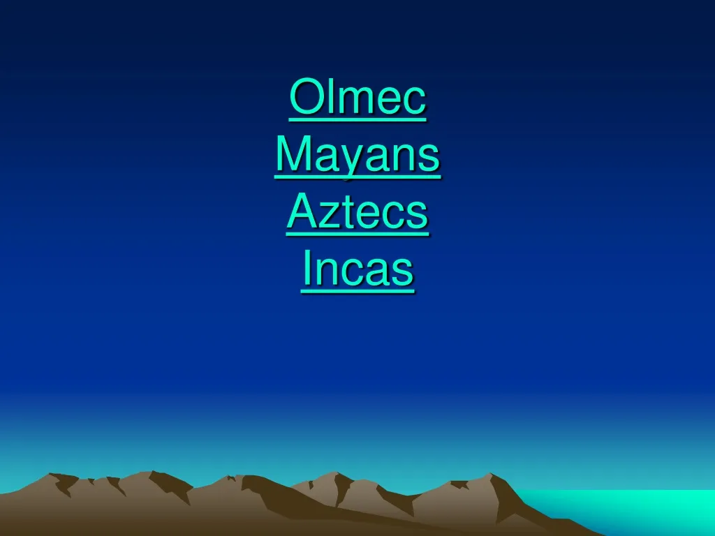 olmec mayans aztecs incas