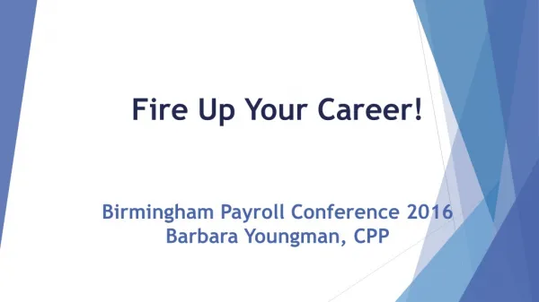 Fire Up Your Career ! Birmingham Payroll Conference 2016 Barbara Youngman , CPP