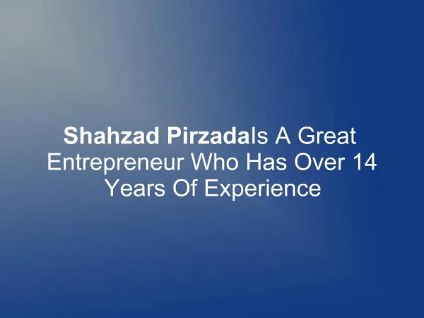 Shahzad Pirzada Is A Great Entrepreneur Who Has 14 Yrs. Exp.