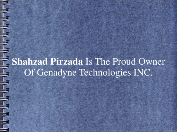 Shahzad Pirzada Is The Proud Owner Of Genadyne Technologies