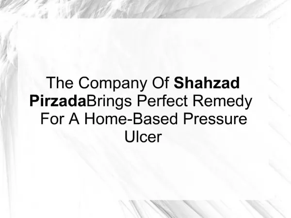 Company Of Shahzad Pirzada Brings Remedy For Pressure Ulcer
