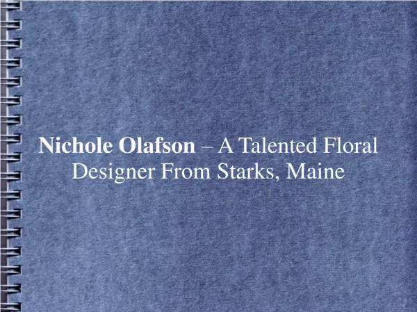Nichole Olafson – A Talented Floral Designer From Starks, ME