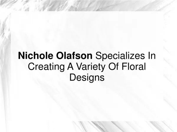 Nichole Olafson Specializes In Creating Floral Designs